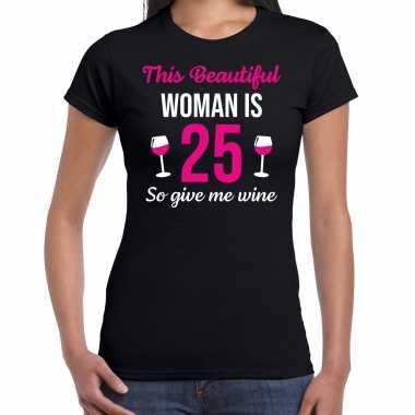 Verjaardag cadeau t-shirt 25 jaar - this beautiful woman is 25 give wine zwart voor dames